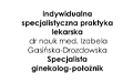 Izabela Gasińska-Drozdowska, Dr nauk med., Specjalista ginekolog-położnik, Indywidualna specjalistyczna praktyka lekarska